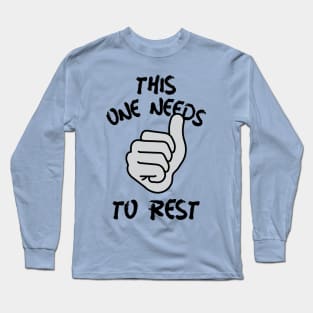 this one needs to rest Long Sleeve T-Shirt